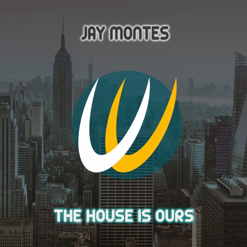 Jay Montes - THE HOUSE IS OURS